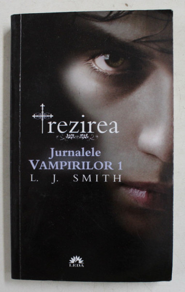 JURNALELE VAMPIRILOR , TREZIREA , VOLUMUL I de L. J. SMITH , 2011 *EDITIE BROSATA