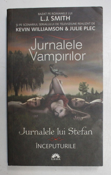 JURNALELE VAMPIRILOR , JURNALELE LUI STEFAN , VOLUMUL I , INCEPUTURILE de L . J . SMITH , 2011 , * EDITIE NECARTONATA