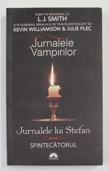 JURNALELE VAMPIRILOR - JURNALELE LUI STEFAN - VOLUMUL IV - SPINTECATORUL de L.J. SMITH , 2012