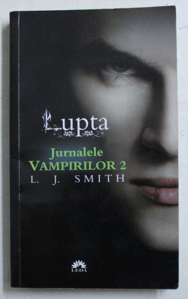 JURNALELE VAMPIRILOR , VOL. II LUPTA de L. J. SMITH