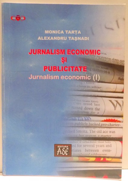 JURNALISM ECONOMIC SI PUBLICITATE, JURNALISM ECONOMIC I de MONICA TARTA, ALEXANDRU TASNADI , 2006