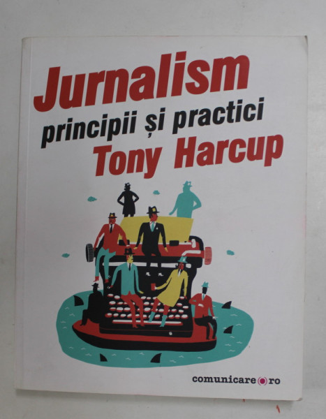 JURNALISM - PRINCIPII  SI PRACTICI de TONY HARCUP , 2016