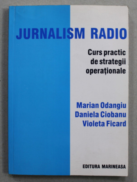 JURNALISM RADIO - CURS PRACTIC DE STRATEGII OPERATIONALE de MARIAN ODANGIU ...VIOLETA FICARD , ANII '2000