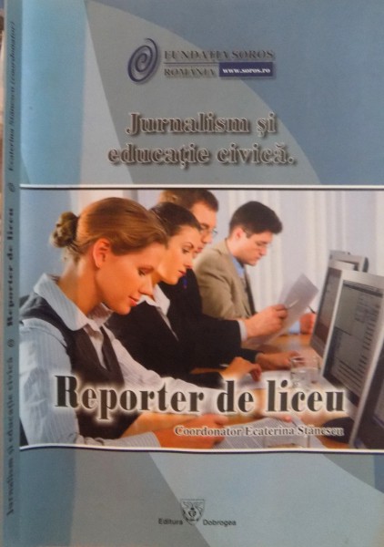 JURNALISM SI EDUCATIE CIVICA, REPORTER DE LICEU de ECATERINA STANESCU, 2010