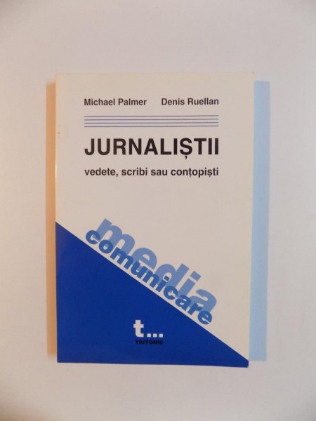 JURNALISTII , VEDETE , SCRIBI SAU CONTOPISTI de MICHAEL PALMER , DENIS RUELLAN , 2002