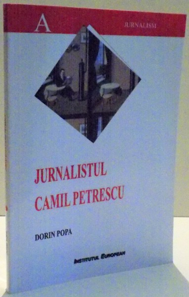 JURNALISTUL CAMIL PETRESCU de DORIN POPA , 2005
