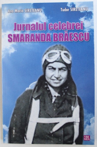 JURNALUL CELEBREI SMARANDA BRAESCU de ANA MARIA SIRETEANU si TUDOR SIRETEANU , 2010