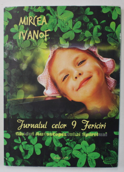 JURNALUL CELOR 9 FERICIRI , GHIDUL AUTOSTOPISTULUI SPIRITUAL de MIRCEA IVANOF , 2014