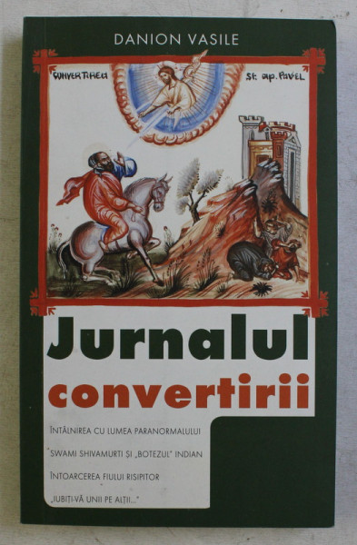 JURNALUL CONVERTIRII , DE LA ZEITA MORTII LA IMPARATUL VIETII , EDITIA A V - A de DANION VASILE , 2007 *PREZINTA HALOURI DE APA