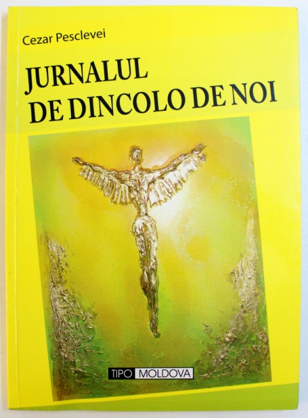 JURNALUL DE DINCOLO DE NOI de CEZAR PESCLEVEI , 2010, DEDICATIE*