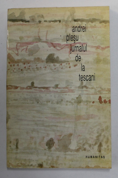 JURNALUL DE LA TESCANI de ANDREI PLESU , ilustratii de HORIA BERNEA , 1993 , DEDICATIE *