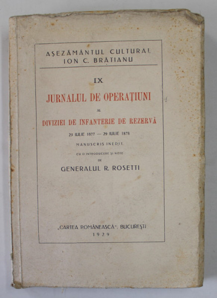 JURNALUL DE OPERATIUNI AL DIVIZIEI DE INFANTERIE DE REZERVA , 23 IULIE 1877 - 29 IULIE 1878 de GENERALUL R.  ROSETTI , 1929