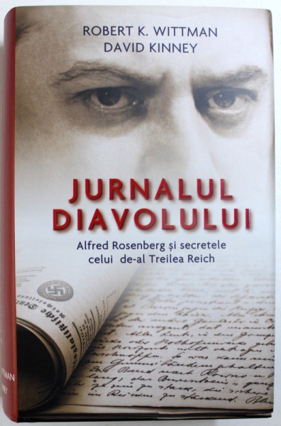 JURNALUL DIAVOLULUI  - ALFRED ROSENBERG SI SECRETELE CELUI DE- AL TREILEA REICH de ROBERT K. WITTMAN si DAVID KINNEY , 2017