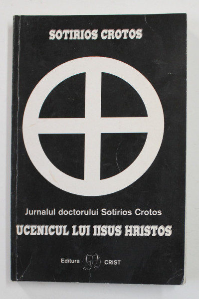 JURNALUL DOCTORULUI SOTIRIOS CROTOS , UCENICUL LUI IISUS HRISTOS de SOTIRIOS CROTOS , 1984
