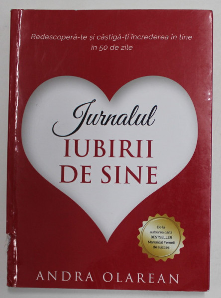 JURNALUL IUBIRII DE SINE , REDESCOPERA - TE SI CASTIGA - TI INCREDEREA IN TINE IN 50 DE ZILE de ANDRA OLAREAN , 2021 *MICI DEFECTE COTOR