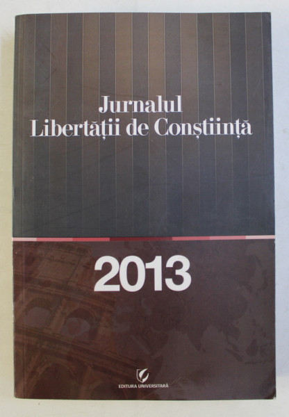 JURNALUL LIBERTATII DE CONSTIINTA de NELU BURCEA si THOMAS SCHIRRMACHER , 2013