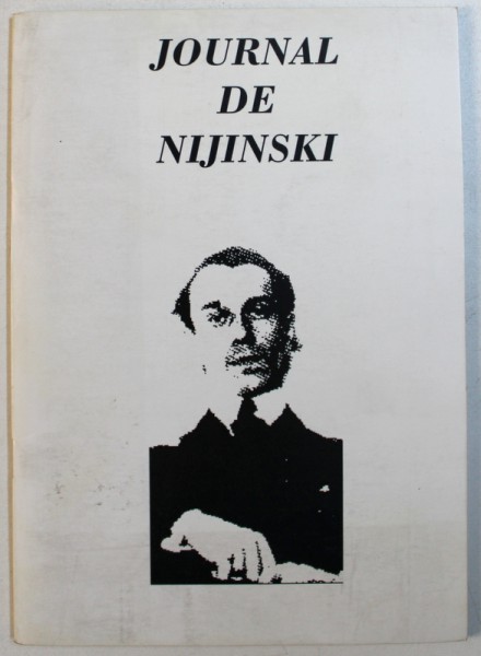 JURNALUL LUI VASLAV NIJINSKI , EDITIR BILINGVA ROMANA - FRANCEZA , text in limba franceza si adaptare de CHRISTIAN DUMAIS - LVOWSKI