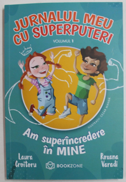 JURNALUL MEU CU SUPERPUTERI , AM SUPERINCREDERE IN MINE , VOLUMUL I de LAURA CROITORU si ROXANA VARADI , 2022