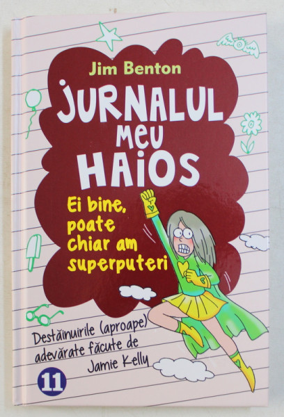 JURNALUL MEU HAIOS - EI BINE , POATE CHIAR AM SUPERPUTERI de JIM BENTON , 2015 * PREZINTA INSEMNARI PE COPERTA INTERIOARA DIN FATA