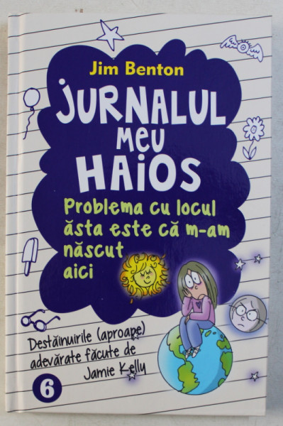 JURNALUL MEU HAIOS - PROBLEMA CU LOCUL ASTA ESTE CA M-AM NASCUT AICI de JIM BENTON , 2015