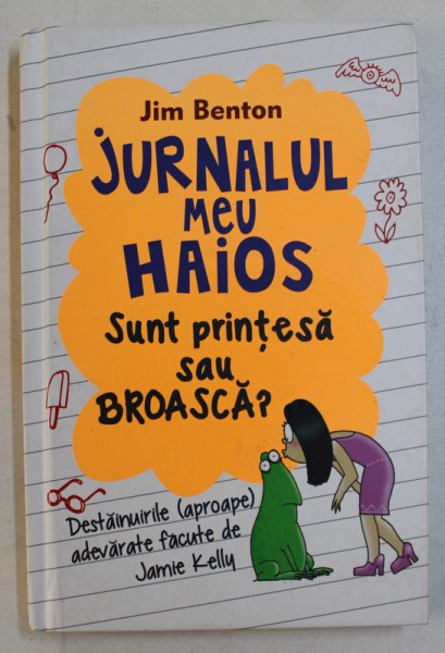 JURNALUL MEU HAIOS  - SUNT PRINTESA SAU BROASCA ? de JIM BENTON , 2014