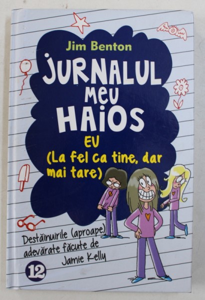 JURNALUL MEU HAIOS , VOL. XII : EU ( LA FEL CA TINE , DAR MAI TARE ) de JIM BENTON , 2015