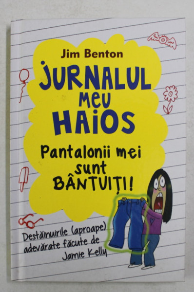 JURNALUL MEU HAIOS , VOLUMUL II - PANTALONII MEI SUNT BANTUITI ! de JIM BENTON , 2014