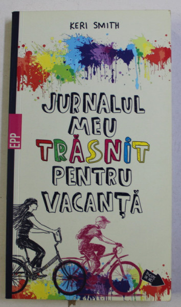 JURNALUL MEU TRASNIT PENTRU VACANTA , A CREA INSEAMNA A DISTRUGE de KERI SMITH , 2015