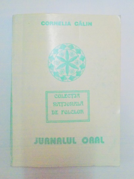 COLECTIA NATIONALA DE FOLCLOR: JURNALUL ORAL , INDEX TIPOLOGIC SI MOTIVIC , ANTOLOGIE DE TEXTE de CORNELIA CALIN , 1993
