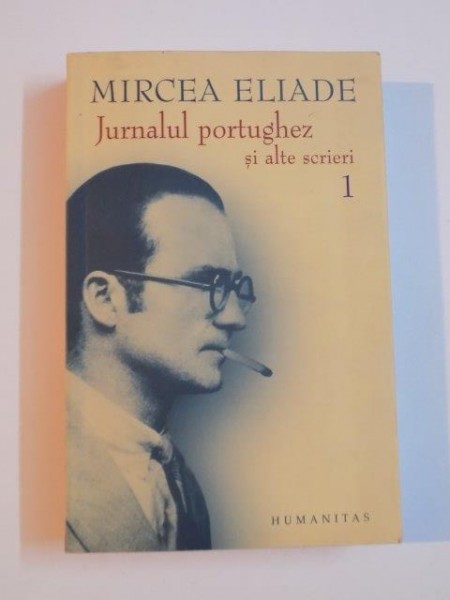 JURNALUL PORTUGHEZ SI ALTE SCRIERI , VOL. I de MIRCEA ELIADE , 2006