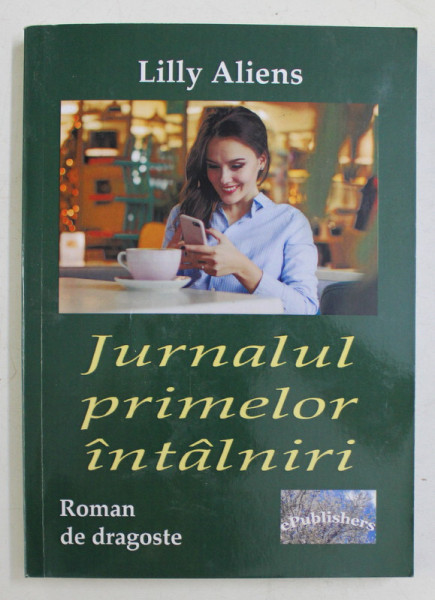 JURNALUL PRIMELOR INTALNIRI - roman de  dragoste de LILLY ALIENS , 2020