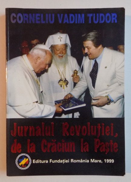 JURNALUL REVOLUTIEI , DE LA CRACIUN LA PASTE de CORNELIU VADIM TUDOR , 1999