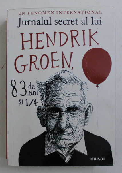 JURNALUL SECRET AL LUI HENDRIK GROEN , 83 DE ANI SI 1 / 4  de HENDRIK GROEN , 2018