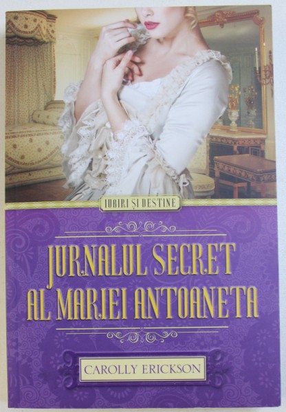 JURNALUL  SECRET AL MARIEI ANTOANETA  de CAROLLY  ERICKSON , 2014