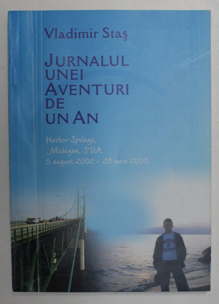 JURNALUL UNEI AVENTURI DE UN AN de VLADIMIR STAS , HARBOR SPRINGS , MICHIGAN , SUA , 2002 - 2003 , APARUTA 2003