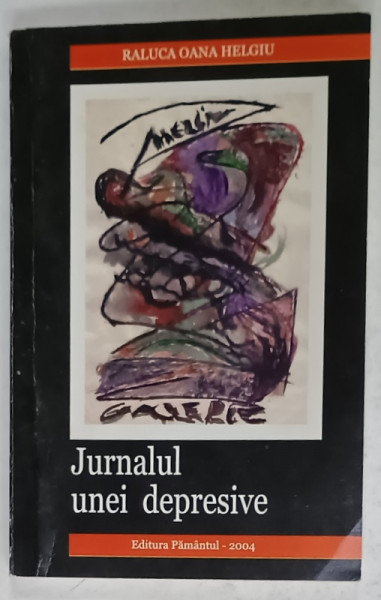 JURNALUL UNEI DEPRESIVE de RALUCA OANA HELGIU , 2004 , DEDICATIE *