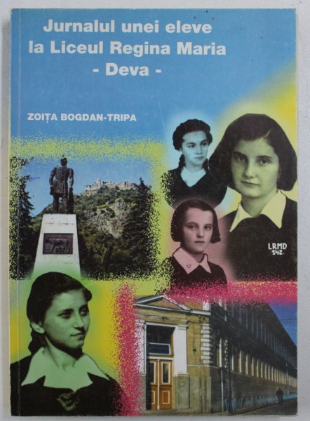 JURNALUL UNEI ELEVE LA LICEUL REGINA MARIA - DEVA de ZOITA BOGDAN - TRIPA , 1999