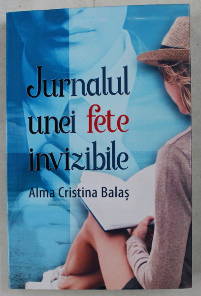JURNALUL UNEI FETE INVIZIBILE de ALMA CRISTINA BALAS , 2019