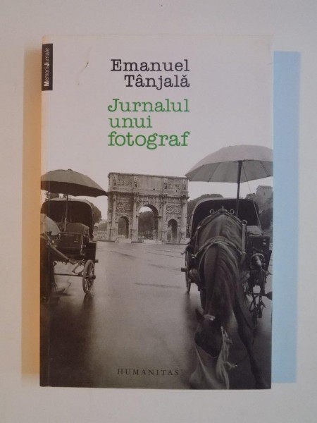 JURNALUL UNUI FOTOGRAF de EMANUEL TANJALA , 2013 *PREZINTA SUBLINIERI IN TEXT