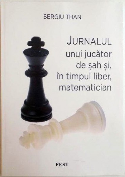 JURNALUL UNUI JUCATOR DE SAH SI , IN TIMPUL LIBER MATEMATICIAN de SERGIU THAN 2014