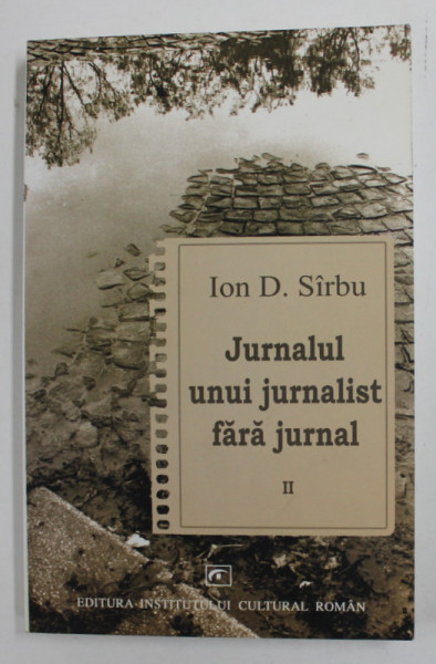 JURNALUL UNUI JURNALIST FARA JURNAL de ION D. SIRBU , VOLUMUL II , 2005