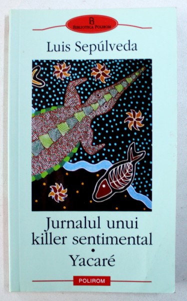 JURNALUL UNUI KILLER SENTIMENTAL / YACARE de LUIS SEPULVEDA , 2004