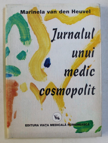 JURNALUL UNUI MEDIC COSMOPOLIT de MARINELA VAN DEN HEUVEL , 2004