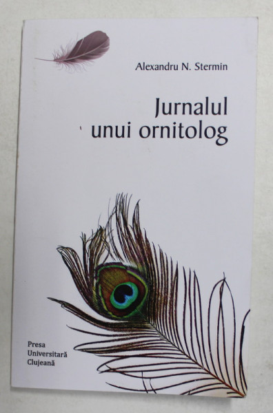 JURNALUL UNUI ORNITOLOG de ALEXANDRU N. STERMIN , 2017, DEDICATIE *