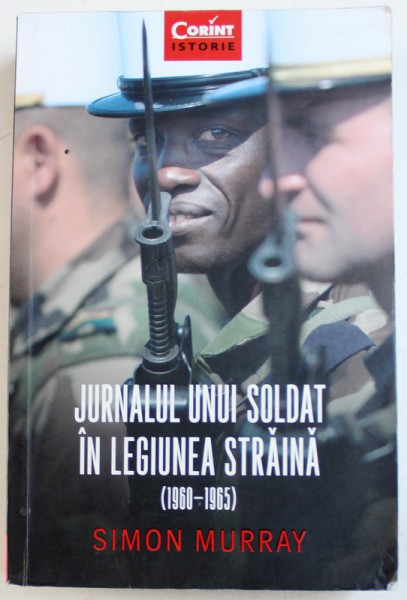 JURNALUL UNUI SOLDAT IN LEGIUNEA STRAINA ( 1960  - 1965 ) de SIMON MURRAY , 2018