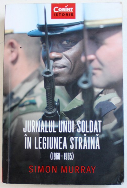 JURNALUL UNUI SOLDAT IN LEGIUNEA STRAINA ( 1960  - 1965 ) de SIMON MURRAY , 2018