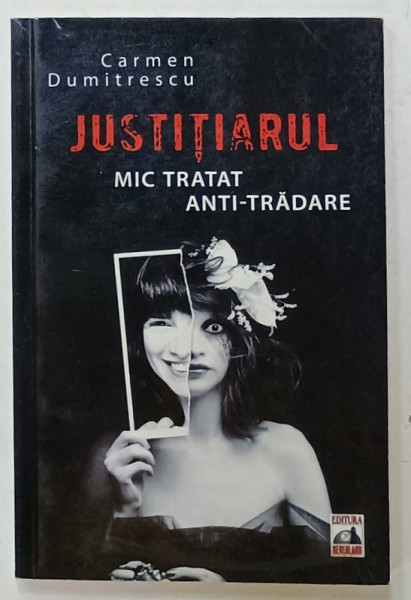 JUSTITIARUL , MIC TRATAT ANTI - TRADARE de CARMEN DUMITRESCU , 2014
