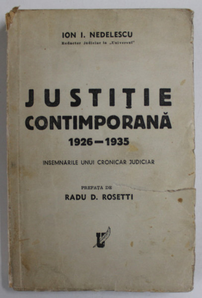 JUSTITIE CONTEMPORANA , 1926 - 1935 , INSEMNARILE UNUI CRONICAR JUDICIAR de ION I. NEDELESCU , ANII '30 , CONTINE DEDICATIA AUTORULUI *, COPERTA CU DEFECT *