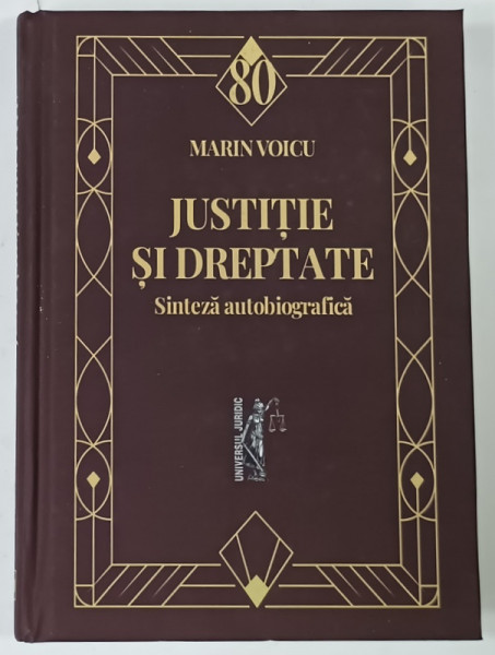 JUSTITIE SI DREPTATE , SINTEZA AUTOBIOGRAFICA de MARIN VOICU , 2024