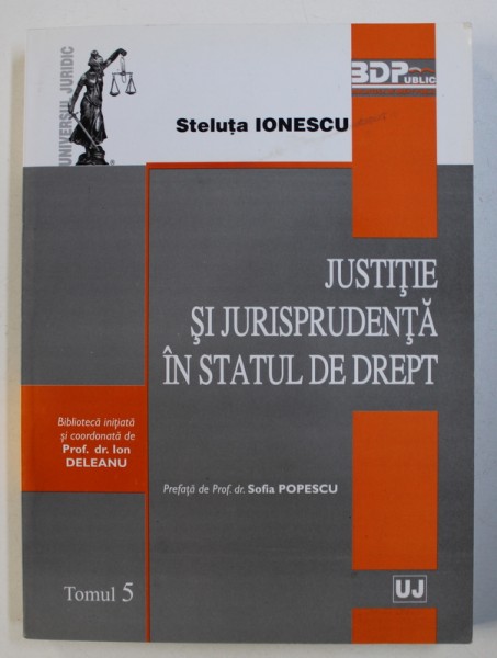 JUSTITIE SI JURISPRUDENTA IN STATUL DE DREPT de STELUTA IONESCU , TOMUL 5 , 2008